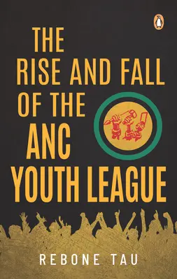 Powstanie i upadek młodzieżowej ligi ANC - The Rise and Fall of the ANC Youth League