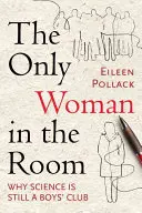 Jedyna kobieta w pokoju: Dlaczego nauka to wciąż klub dla chłopców - The Only Woman in the Room: Why Science Is Still a Boys' Club