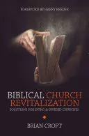 Biblijna rewitalizacja kościoła: Rozwiązania dla umierających i podzielonych kościołów - Biblical Church Revitalization: Solutions for Dying & Divided Churches