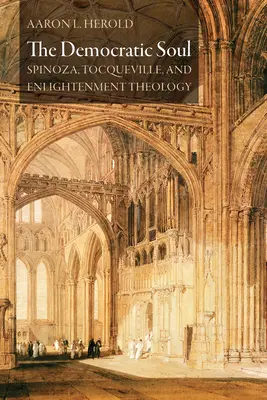 Demokratyczna dusza: Spinoza, Tocqueville i teologia oświecenia - The Democratic Soul: Spinoza, Tocqueville, and Enlightenment Theology