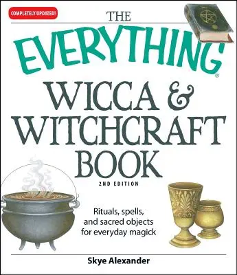 The Everything Wicca and Witchcraft Book: Rytuały, zaklęcia i święte przedmioty do codziennej magii - The Everything Wicca and Witchcraft Book: Rituals, Spells, and Sacred Objects for Everyday Magick