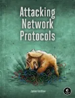 Atakowanie protokołów sieciowych: Przewodnik hakera po przechwytywaniu, analizie i wykorzystywaniu - Attacking Network Protocols: A Hacker's Guide to Capture, Analysis, and Exploitation