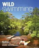 Wild Swimming Sydney Australia: 250 najlepszych basenów skalnych, plaż, rzek i wodopojów - Wild Swimming Sydney Australia: 250 Best Rock Pools, Beaches, Rivers & Waterholes