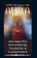 Jak czytać aurę i praktykować psychometrię, telepatię i jasnowidzenie? - How to Read the Aura and Practice Psychometry, Telepathy, and Clairvoyance