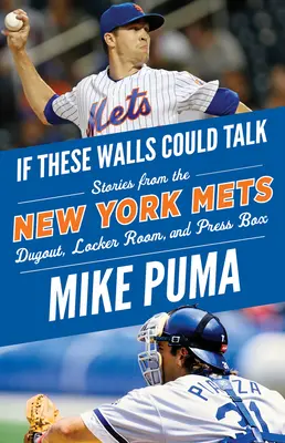 Gdyby te ściany mogły mówić: New York Mets: Historie z boiska, szatni i loży prasowej drużyny New York Mets - If These Walls Could Talk: New York Mets: Stories from the New York Mets Dugout, Locker Room, and Press Box