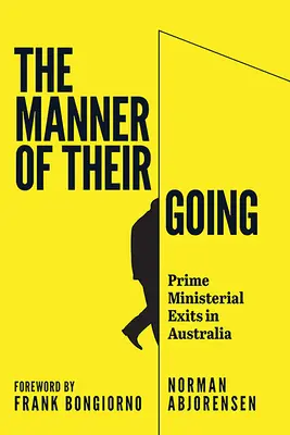 Sposób ich odejścia: Odejścia premierów od Lynne'a do Abbotta - The Manner of Their Going: Prime Ministerial Exits from Lynne to Abbott