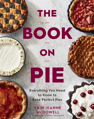 Książka o ciastach: Wszystko, co musisz wiedzieć, aby upiec doskonałe ciasta - The Book on Pie: Everything You Need to Know to Bake Perfect Pies