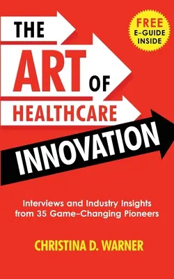 Sztuka innowacji w opiece zdrowotnej: Wywiady i spostrzeżenia branżowe od 35 pionierów zmieniających zasady gry - The Art of Healthcare Innovation: Interviews and Industry Insights from 35 Game-Changing Pioneers