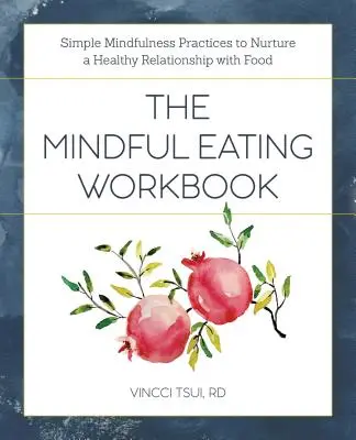 Mindful Eating Workbook: Proste praktyki uważności w celu pielęgnowania zdrowej relacji z jedzeniem - The Mindful Eating Workbook: Simple Mindfulness Practices to Nurture a Healthy Relationship with Food