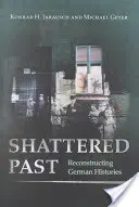 Rozbita przeszłość: Rekonstrukcja niemieckiej historii - Shattered Past: Reconstructing German Histories