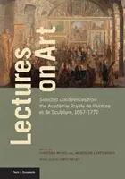 Wykłady o sztuce: Wybrane konferencje z Acadmie Royale de Peinture Et de Sculpture, 1667-1772 - Lectures on Art: Selected Confrences from the Acadmie Royale de Peinture Et de Sculpture, 1667-1772