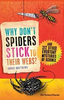 Dlaczego pająki nie trzymają się swoich sieci? I 317 innych codziennych tajemnic nauki - Why Don't Spiders Stick to Their Webs?: And 317 Other Everyday Mysteries of Science