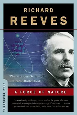 Siła natury: Przygraniczny geniusz Ernesta Rutherforda - A Force of Nature: The Frontier Genius of Ernest Rutherford