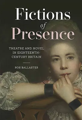 Fikcje obecności: Teatr i powieść w osiemnastowiecznej Wielkiej Brytanii - Fictions of Presence: Theatre and Novel in Eighteenth-Century Britain