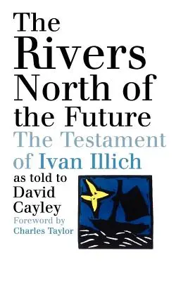 Rzeki na północ od przyszłości: Testament Ivana Illicha - The Rivers North of the Future: The Testament of Ivan Illich