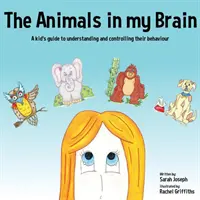 Zwierzęta w moim mózgu: Przewodnik dla dzieci, jak zrozumieć i kontrolować swoje zachowanie - The Animals in my Brain: A kid's guide to understanding and controlling their behaviour