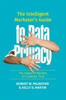 Przewodnik inteligentnego marketera po prywatności danych: Wpływ dużych zbiorów danych na zaufanie klientów - The Intelligent Marketer's Guide to Data Privacy: The Impact of Big Data on Customer Trust