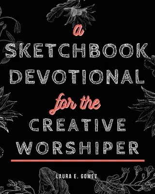 Szkicownik nabożeństwa dla kreatywnych czcicieli - A Sketchbook Devotional for the Creative Worshiper