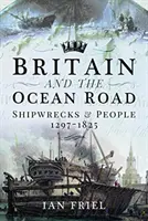 Wielka Brytania i droga oceaniczna: Wraki statków i ludzie, 1297-1825 - Britain and the Ocean Road: Shipwrecks and People, 1297-1825