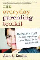 Zestaw narzędzi do codziennego rodzicielstwa: Metoda Kazdina dla łatwej, krok po kroku, trwałej zmiany dla ciebie i twojego dziecka - The Everyday Parenting Toolkit: The Kazdin Method for Easy, Step-By-Step, Lasting Change for You and Your Child