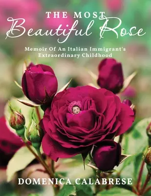 Najpiękniejsza róża: Pamiętnik z niezwykłego dzieciństwa włoskiego imigranta - The Most Beautiful Rose: Memoir Of An Italian Immigrant's Extraordinary Childhood