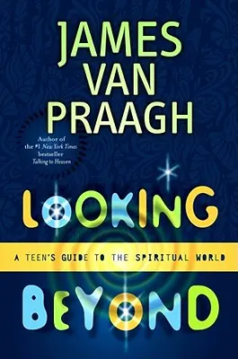 Looking Beyond: Przewodnik nastolatka po świecie duchowym - Looking Beyond: A Teen's Guide to the Spiritual World