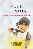 Iluzje ludowe: Dzieci, folklor i nauka o percepcji - Folk Illusions: Children, Folklore, and Sciences of Perception