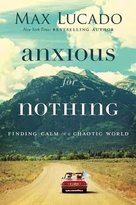 Niepokój o nic: Odnalezienie spokoju w chaotycznym świecie - Anxious for Nothing: Finding Calm in a Chaotic World