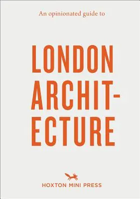 Opiniotwórczy przewodnik po londyńskiej architekturze - An Opinionated Guide to London Architecture