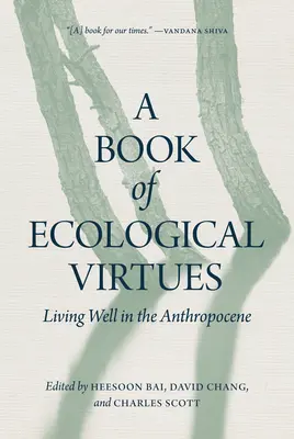 Księga cnót ekologicznych: Jak dobrze żyć w antropocenie - A Book of Ecological Virtues: Living Well in the Anthropocene