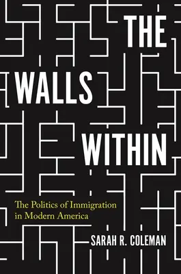 The Walls Within: Polityka imigracji we współczesnej Ameryce - The Walls Within: The Politics of Immigration in Modern America