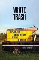 White Trash - 400-letnia nieopowiedziana historia klasy w Ameryce - White Trash - The 400-Year Untold History of Class in America