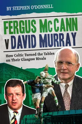 Fergus McCann kontra David Murray: I upadek szkockiego futbolu - Fergus McCann Versus David Murray: And the Decline of Scottish Football