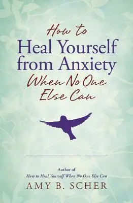Jak wyleczyć się z lęku, gdy nikt inny nie może - How to Heal Yourself from Anxiety When No One Else Can
