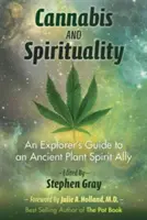 Konopie indyjskie i duchowość: Przewodnik odkrywcy po starożytnym sojuszniku ducha roślin - Cannabis and Spirituality: An Explorer's Guide to an Ancient Plant Spirit Ally