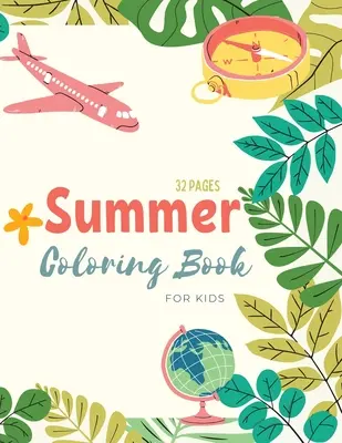 Letnia kolorowanka: Kolorowanka na lato dla dzieci: życie na plaży i kolorowanki o tematyce letniej dla dzieci w wieku 4-8 lat - Summer Coloring Book: Summer Time Coloring Book For Kids: Beach Life and Summer-Themed Coloring Pages For Kids Ages 4-8