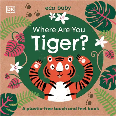 Eco Baby Gdzie jesteś tygrysie? Książka dotykowa bez plastiku - Eco Baby Where Are You Tiger?: A Plastic-Free Touch and Feel Book