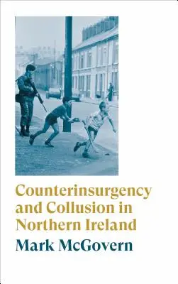 Przeciwdziałanie rebelii i zmowa w Irlandii Północnej - Counterinsurgency and Collusion in Northern Ireland