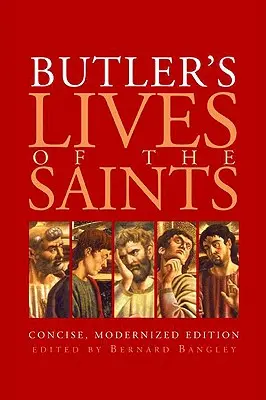 Żywoty świętych Butlera: Zwięzłe, zmodernizowane wydanie - Butler's Lives of the Saints: Concise, Modernized Edition