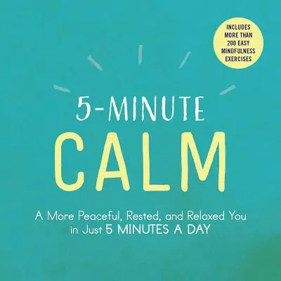 5-Minute Calm: Bardziej spokojny, wypoczęty i zrelaksowany w zaledwie 5 minut dziennie - 5-Minute Calm: A More Peaceful, Rested, and Relaxed You in Just 5 Minutes a Day