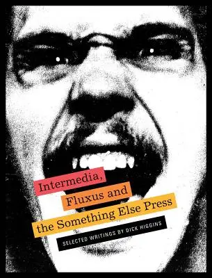 Intermedia, Fluxus i Something Else Press: Wybrane pisma Dicka Higginsa - Intermedia, Fluxus and the Something Else Press: Selected Writings by Dick Higgins