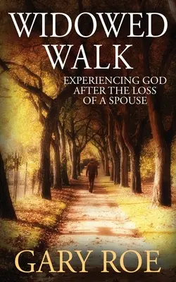 Wdowi spacer: Doświadczanie Boga po stracie małżonka - Widowed Walk: Experiencing God After the Loss of a Spouse