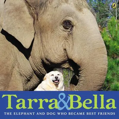 Tarra i Bella: Słoń i pies, którzy zostali najlepszymi przyjaciółmi - Tarra & Bella: The Elephant and Dog Who Became Best Friends
