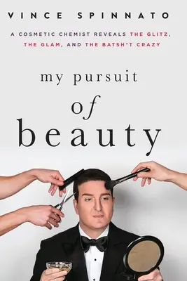 Moja pogoń za pięknem: Chemik kosmetyczny ujawnia blichtr, blask i szaleństwo - My Pursuit of Beauty: A Cosmetic Chemist Reveals the Glitz, the Glam, and the Batsh*t Crazy