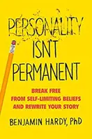 Osobowość nie jest trwała - uwolnij się od ograniczających przekonań i napisz swoją historię na nowo - Personality Isn't Permanent - Break Free from Self-Limiting Beliefs and Rewrite Your Story