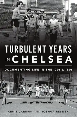 Burzliwe lata w Chelsea: Dokumentowanie życia w latach 70. i 80. - Turbulent Years in Chelsea: Documenting Life in the 70s and 80s