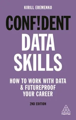 Pewne umiejętności w zakresie danych: Jak pracować z danymi i zabezpieczyć swoją karierę na przyszłość - Confident Data Skills: How to Work with Data and Futureproof Your Career