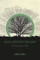 Biologia zorientowana na dane: Studium filozoficzne - Data-Centric Biology: A Philosophical Study