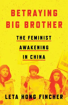 Zdradzając Wielkiego Brata: Feministyczne przebudzenie w Chinach - Betraying Big Brother: The Feminist Awakening in China