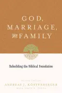 Bóg, małżeństwo i rodzina: Odbudowa biblijnego fundamentu (wydanie drugie) - God, Marriage, and Family: Rebuilding the Biblical Foundation (Second Edition)